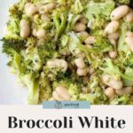 A vibrant dish of broccoli white bean salad is showcased with text that reads: "Broccoli White Bean Salad" and "Easy to Make Recipe.