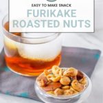 A glass of iced tea and a small bowl of furikake roasted nuts rest on a folded napkin. Text overlay reads: "Easy to make snack: Furikake Roasted Nuts.