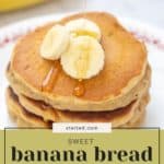 A delectable stack of banana bread pancakes topped with fresh banana slices and a drizzle of syrup, gracefully arranged on a white plate. Text overlay: "Sweet banana bread pancakes.