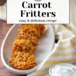 A plate of carrot fritters sits next to a small bowl of dipping sauce, complemented by a striped napkin. Text reads: "Carrot Fritters - an easy & delicious recipe you won't want to miss.