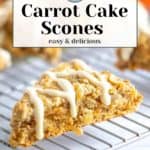 A close-up of a delectable carrot cake scone with icing on a cooling rack. Text at the top reads, "Carrot Cake Scones, easy & delicious.