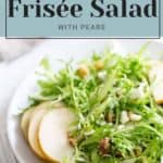 A plate of frisée salad with sliced pears and nuts is shown. A text overlay reads, "Easy Fall Salad Recipe: Frisée Salad with Pears, perfect before indulging in apple pie bars.