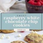 A close-up of raspberry white chocolate chip cookies on a table, with bowls of white chocolate chips and raspberries in the background. Text overlay reads "Sweet raspberry white chocolate cookies.