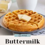 A plate showcases a buttermilk waffle topped with two butter pats, while a cup and a butter dish linger in the background. Text reads: "Buttermilk Waffles - Easy From Scratch Recipe.