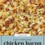 A close-up of a homemade chicken bacon ranch pizza with a golden crust, topped with diced chicken, bacon, and cheese. The text on the image proudly proclaims, "Easy Homemade Chicken Bacon Ranch Pizza.