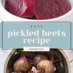 Collage featuring slices of pickled beets in a bowl and whole beets in a colander, accompanied by text that reads "Effortless pickled beets recipe.