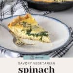 A slice of savory spinach quiche rests on a plate with a fork, while the whole quiche bakes perfectly in a skillet behind it. Text reads: "Delicious Vegetarian Spinach Quiche.