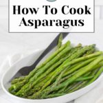 A plate of beautifully cooked asparagus sits invitingly, with a fork ready to dive in. The text overlay reads, "Discover the Secrets: How to Cook Asparagus.