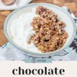 A white bowl filled with chocolate granola and yogurt on a wooden table. Text overlay reads "chocolate granola" and "easy recipe.