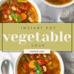 Two bowls of Instant Pot vegetable soup with slices of carrot, beans, and greens. A striped napkin, a silver spoon, and text reading "Instant Pot Vegetable Soup" are present.