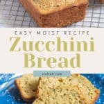 Two loaves of zucchini bread on a cooling rack and several slices of zucchini bread on a blue plate. Text reads "Easy Moist Recipe: Zucchini Bread." Perfect to pair with homemade instant pot vegetable soup for a cozy meal.