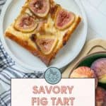 A square fig tart with mascarpone on a plate next to a bowl of figs, a cloth napkin, and a text overlay that reads, "Savory Fig Tart with Mascarpone. Get the fig tart recipe at stetted.com.