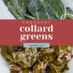 Fresh collard greens at the top and cooked collard greens with ham on a plate at the bottom, with text overlay reading "Crockpot collard greens" and "stetted.com.