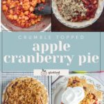 Four images of an apple cranberry pie: cooking apples and cranberries, assembling with crumble topping, baked pie on a rack, and a slice with whipped cream. Text: "Crumble Topped Apple Cranberry Pie.